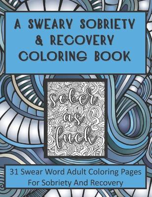 Cover of A Sweary Sobriety and Recovery Coloring Book