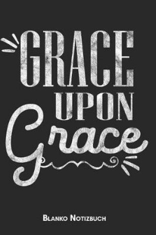 Cover of Grace upon grace Blanko Notizbuch