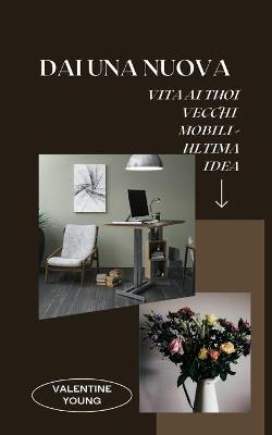 Book cover for Dai una nuova vita ai tuoi vecchi mobili - Ultima idea