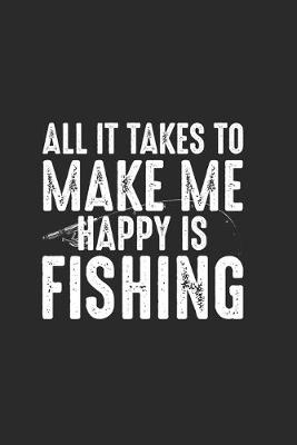 Book cover for All It Takes To Make Me Happing Is Fishing