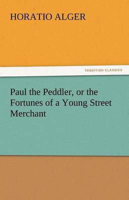 Book cover for Paul the Peddler, or the Fortunes of a Young Street Merchant