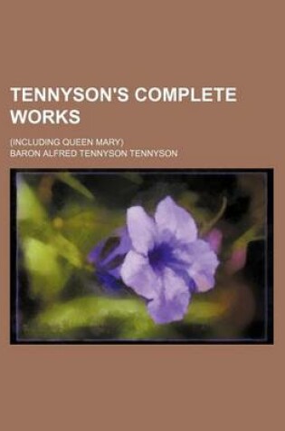 Cover of Tennyson's Complete Works; (Including Queen Mary)