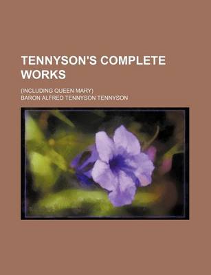 Book cover for Tennyson's Complete Works; (Including Queen Mary)