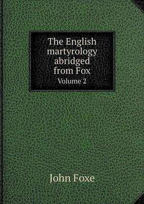 Book cover for The English martyrology abridged from Fox Volume 2