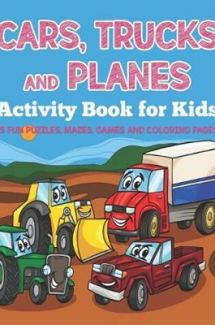 Cover of Cars, Trucks and Planes Activity Book for Kids