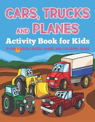 Book cover for Cars, Trucks and Planes Activity Book for Kids