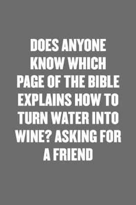 Book cover for Does Anyone Know Which Page of the Bible Explains How to Turn Water Into Wine? Asking for a Friend