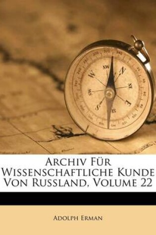 Cover of Archiv Fur Wissenschaftliche Kunde Von Russland, Volume 22