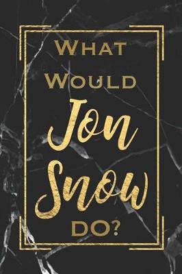 Book cover for What Would Jon Snow Do?