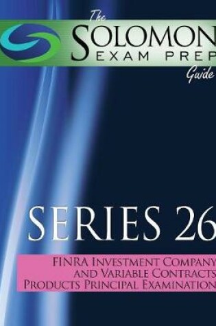 Cover of The Solomon Exam Prep Guide to the Series 26 Finra Investment Company and Variable Contracts Products Principal Qualification Examination