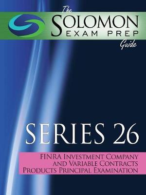 Book cover for The Solomon Exam Prep Guide to the Series 26 Finra Investment Company and Variable Contracts Products Principal Qualification Examination