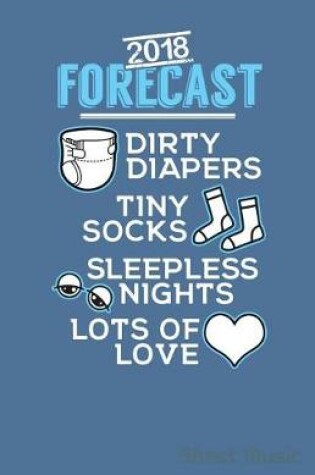 Cover of 2018 Forecast Dirty Diapers Tiny Socks Sleepless Nights Lots of Love Sheet Music