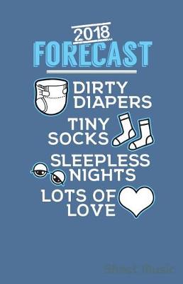 Book cover for 2018 Forecast Dirty Diapers Tiny Socks Sleepless Nights Lots of Love Sheet Music