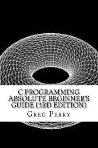 Cover of C Programming Absolute Beginner's Guide (3rd Edition)