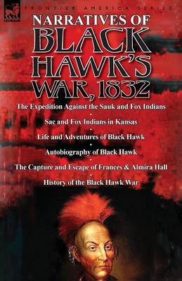 Book cover for Narratives of Black Hawk's War, 1832-The Expedition Against the Sauk and Fox Indians 1832; Sac and Fox Indians in Kansas; Mokohoko's Stubbornness; The