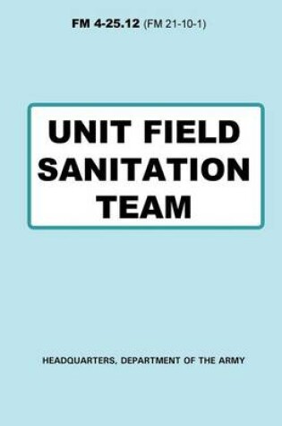 Cover of Unit Field Sanitation Team (FM 4-25.12)
