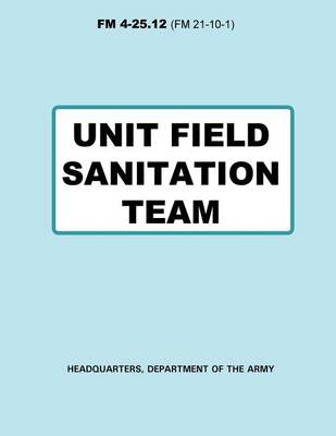 Book cover for Unit Field Sanitation Team (FM 4-25.12)