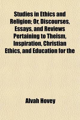 Book cover for Studies in Ethics and Religion; Or, Discourses, Essays, and Reviews Pertaining to Theism, Inspiration, Christian Ethics, and Education for the Ministry