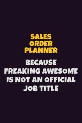 Cover of Sales Order Planner, Because Freaking Awesome Is Not An Official Job Title