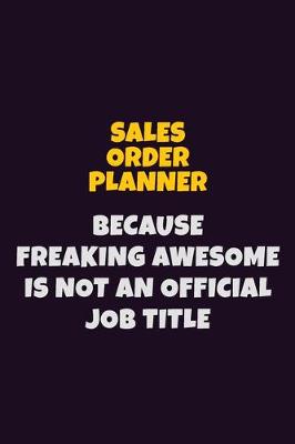 Book cover for Sales Order Planner, Because Freaking Awesome Is Not An Official Job Title