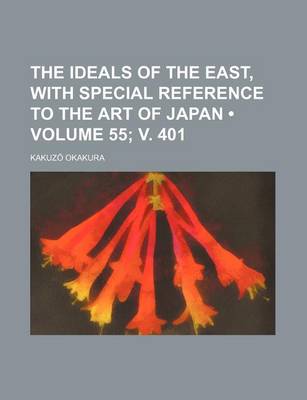 Book cover for The Ideals of the East, with Special Reference to the Art of Japan (Volume 55; V. 401)