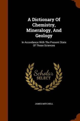 Cover of A Dictionary of Chemistry, Mineralogy, and Geology