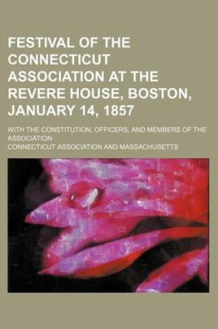 Cover of Festival of the Connecticut Association at the Revere House, Boston, January 14, 1857; With the Constitution, Officers, and Members of the Association