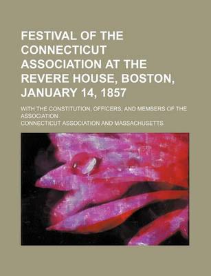 Book cover for Festival of the Connecticut Association at the Revere House, Boston, January 14, 1857; With the Constitution, Officers, and Members of the Association