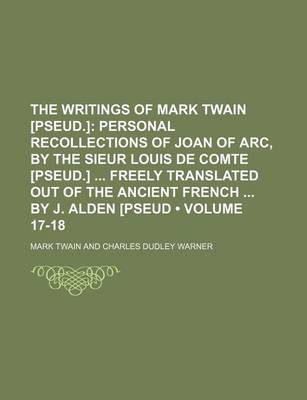 Book cover for The Writings of Mark Twain [Pseud.] (Volume 17-18); Personal Recollections of Joan of Arc, by the Sieur Louis de Comte [Pseud.] Freely Translated Out of the Ancient French by J. Alden [Pseud