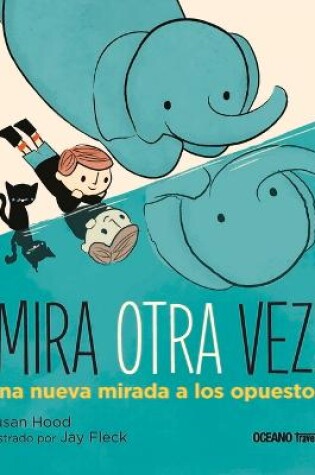 Cover of ¡Mira Otra Vez! Una Nueva Mirada a Los Opuestos
