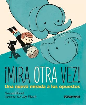 Book cover for ¡Mira Otra Vez! Una Nueva Mirada a Los Opuestos