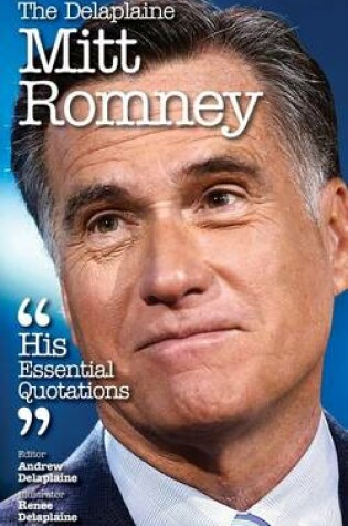 Cover of The Delaplaine Mitt Romney - His Essential Quotations