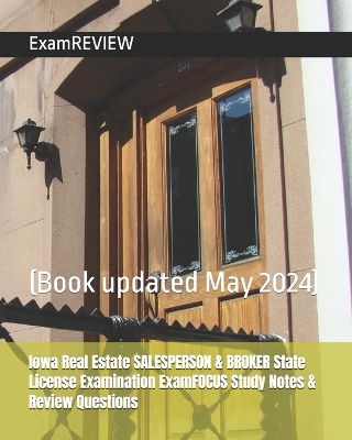 Book cover for Iowa Real Estate SALESPERSON & BROKER State License Examination ExamFOCUS Study Notes & Review Questions