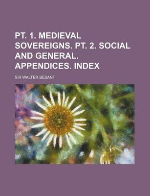 Book cover for PT. 1. Medieval Sovereigns. PT. 2. Social and General. Appendices. Index