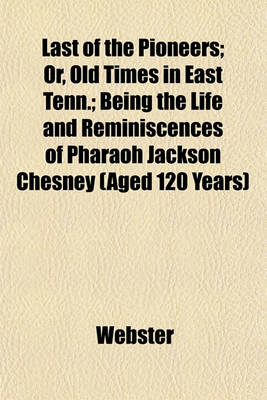 Book cover for Last of the Pioneers; Or, Old Times in East Tenn.; Being the Life and Reminiscences of Pharaoh Jackson Chesney (Aged 120 Years)