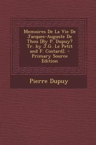 Cover of Memoires de La Vie de Jacques-Auguste de Thou [By P. Dupuy? Tr. by J.G. Le Petit and F. Costard].