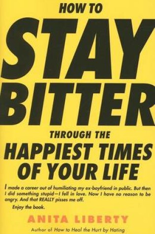 Cover of How to Stay Bitter Through the Happiest Times of Your Life