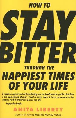 Book cover for How to Stay Bitter Through the Happiest Times of Your Life