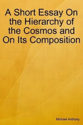 Cover of A Short Essay On the Hierarchy of the Cosmos and On Its Composition