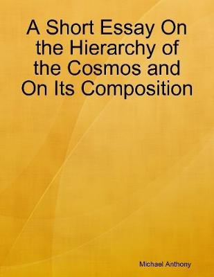 Book cover for A Short Essay On the Hierarchy of the Cosmos and On Its Composition