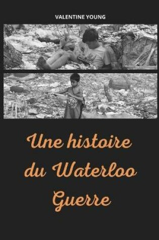 Cover of Une histoire du Waterloo Guerre