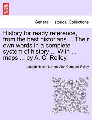 Book cover for History for Ready Reference, from the Best Historians ... Their Own Words in a Complete System of History ... with ... Maps ... by A. C. Reiley.