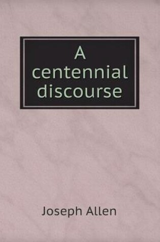 Cover of A centennial discourse