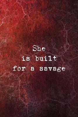 Book cover for She Is Built For A Savage