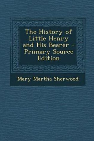 Cover of The History of Little Henry and His Bearer - Primary Source Edition