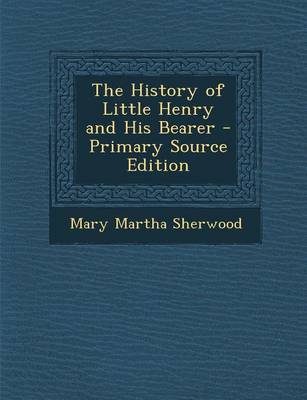 Book cover for The History of Little Henry and His Bearer - Primary Source Edition