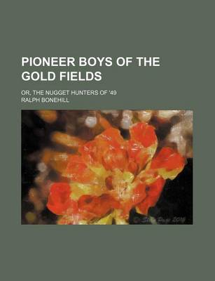 Book cover for Pioneer Boys of the Gold Fields; Or, the Nugget Hunters of '49