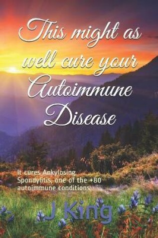 Cover of This might as well cure your Autoimmune Disease