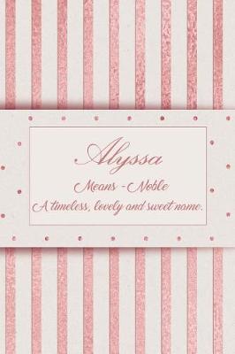 Book cover for Alyssa, Means - Noble, a Timeless, Lovely and Sweet Name.