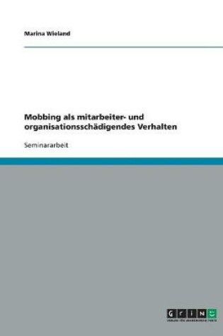 Cover of Mobbing als mitarbeiter- und organisationsschadigendes Verhalten